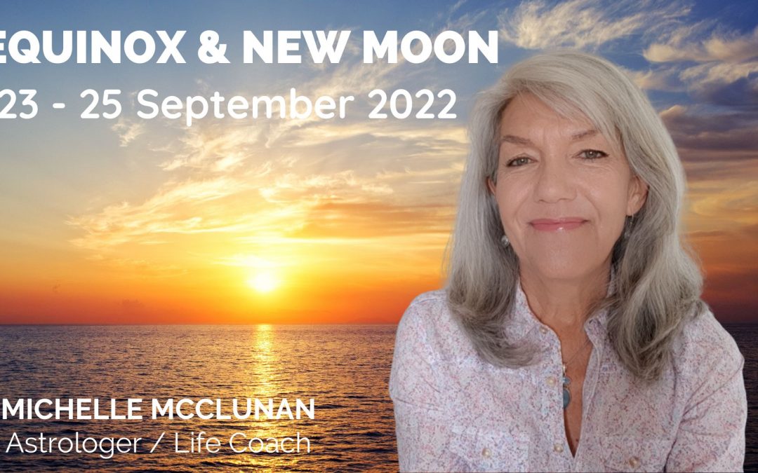 Equinox / New Moon 23 to 25 September 2022 – A Pivotal Point